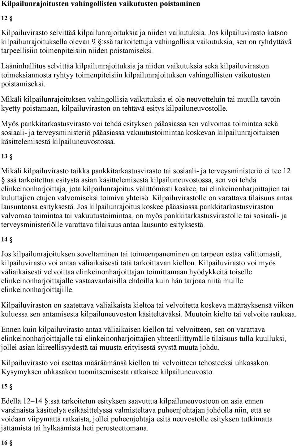Lääninhallitus selvittää kilpailunrajoituksia ja niiden vaikutuksia sekä kilpailuviraston toimeksiannosta ryhtyy toimenpiteisiin kilpailunrajoituksen vahingollisten vaikutusten poistamiseksi.