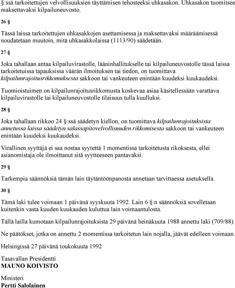 27 Joka tahallaan antaa kilpailuvirastolle, lääninhallitukselle tai kilpailuneuvostolle tässä laissa tarkoitetuissa tapauksissa väärän ilmoituksen tai tiedon, on tuomittava