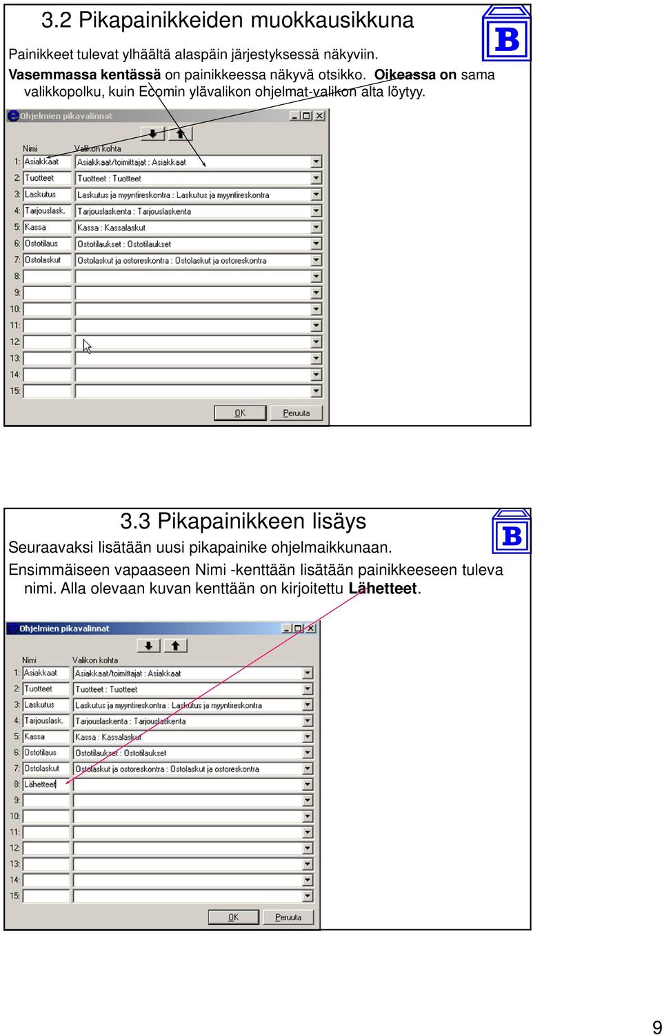 Oikeassa on sama valikkopolku, kuin Ecomin ylävalikon ohjelmat-valikon alta löytyy. 3.