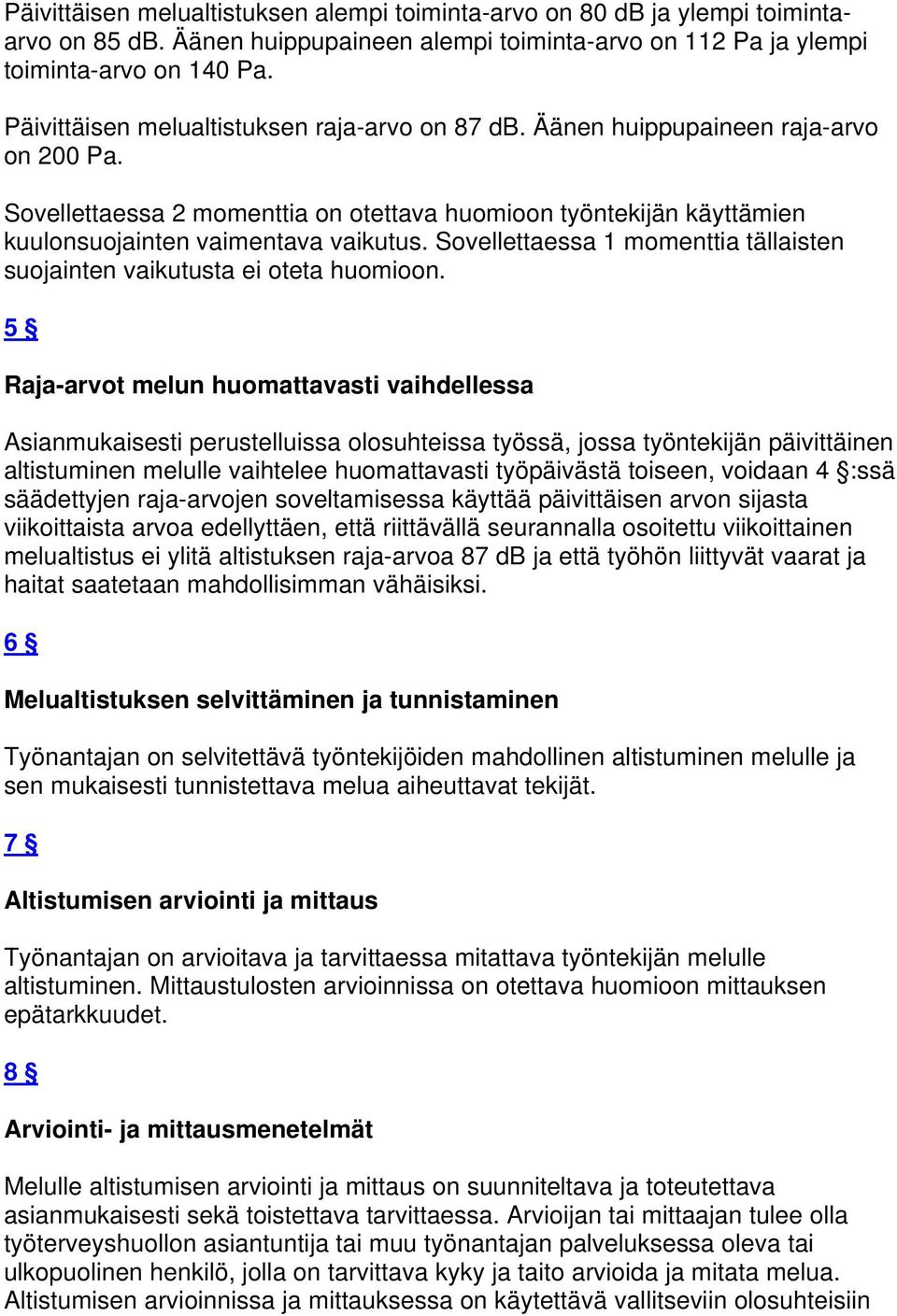 Sovellettaessa 1 momenttia tällaisten suojainten vaikutusta ei oteta huomioon.