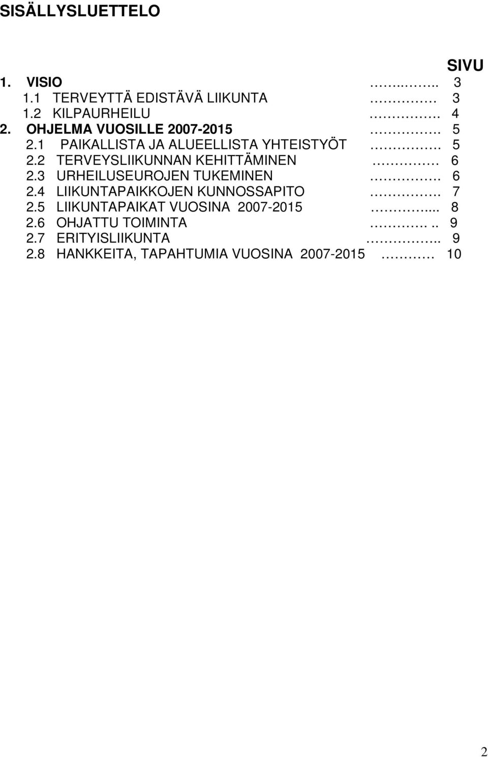 3 URHEILUSEUROJEN TUKEMINEN. 6 2.4 LIIKUNTAPAIKKOJEN KUNNOSSAPITO. 7 2.