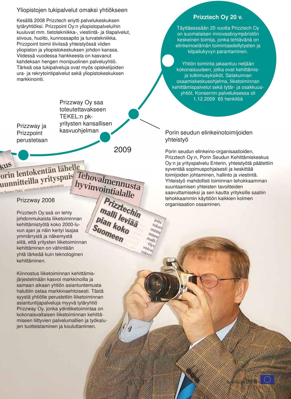 Viidessä vuodessa hankkeesta on kasvanut kahdeksan hengen monipuolinen palveluyhtiö. Tärkeä osa tukipalveluja ovat myös opiskelijoiden ura- ja rekrytointipalvelut sekä yliopistokeskuksen markkinointi.