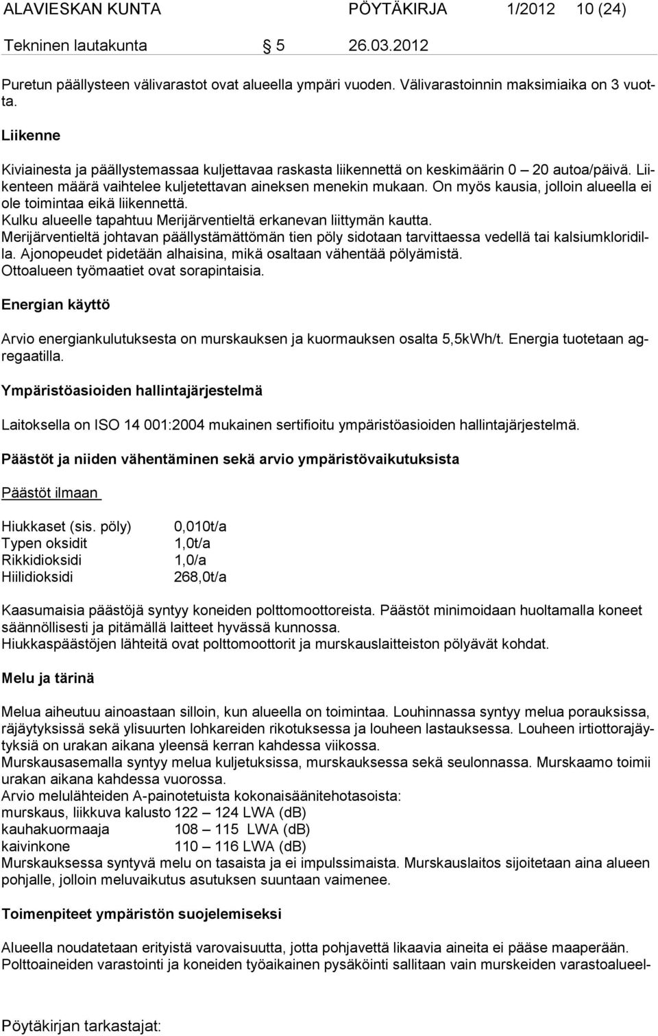 On myös kausia, jolloin alueella ei ole toimintaa eikä liikennettä. Kulku alueelle tapahtuu Merijärventieltä erkanevan liittymän kautta.