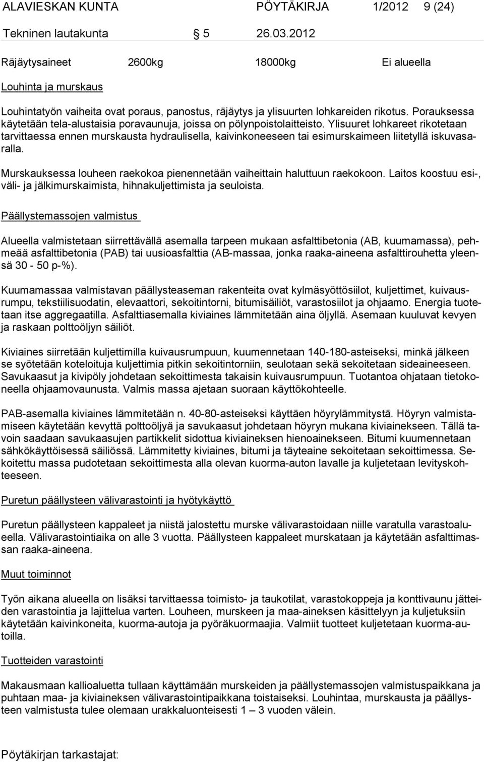 Ylisuuret lohkareet rikotetaan tarvittaessa ennen murskausta hydraulisella, kaivinkoneeseen tai esimurskaimeen liitetyllä iskuvasaral la.