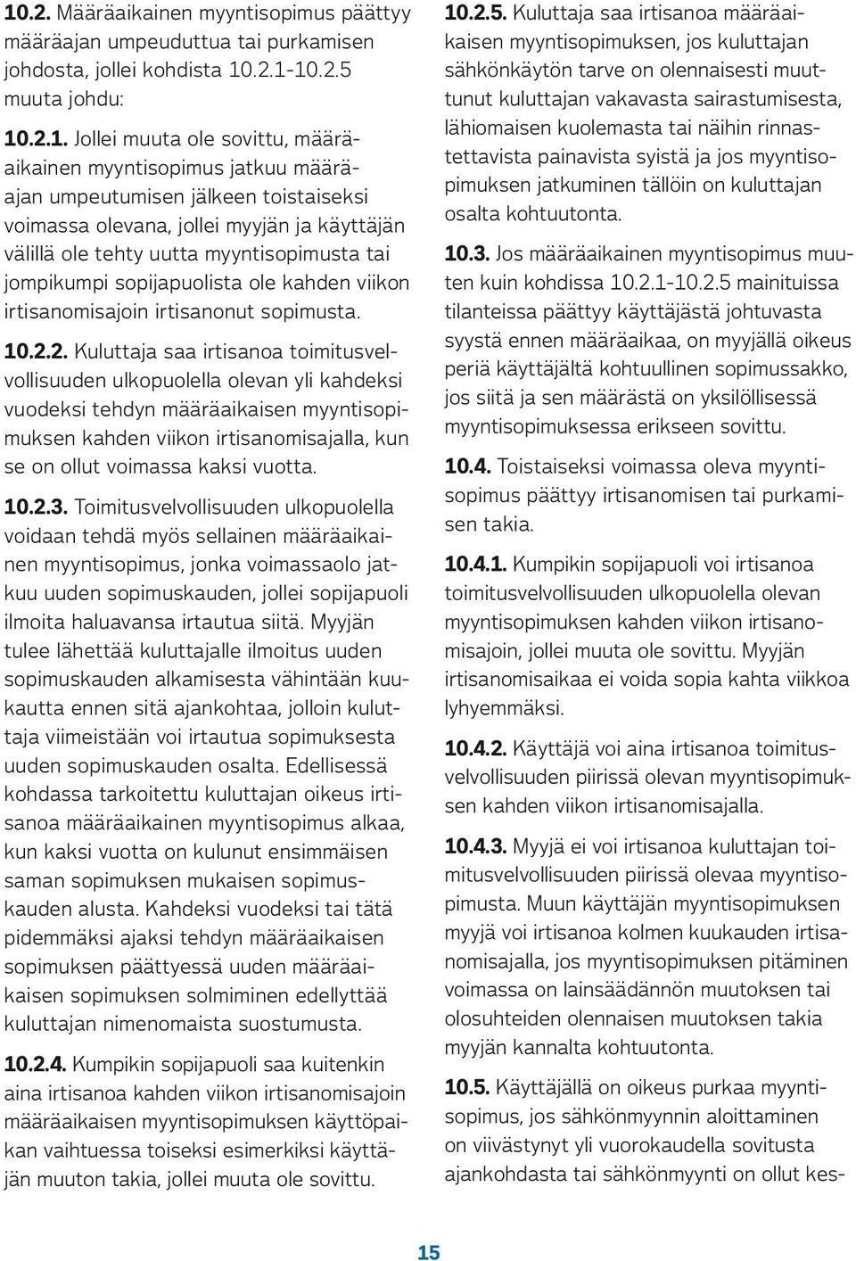 rinnastettavista painavista syistä ja jos myyntisopimuksen jatkuminen tällöin on kuluttajan osalta kohtuutonta. 10.2.