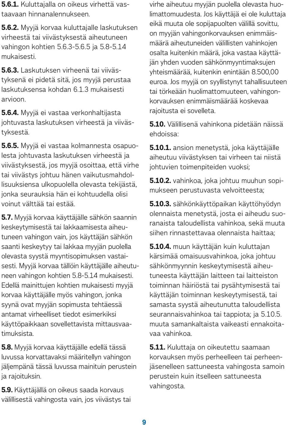 käyttäjän yhden vuoden sähkönmyyntimaksujen yhteismäärää, kuitenkin enintään 8.500,00 euroa.