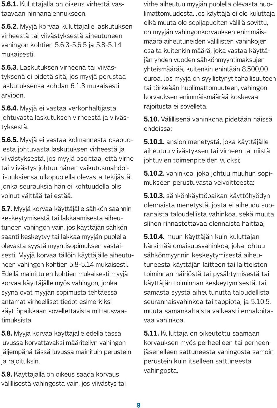 käyttäjän yhden vuoden sähkönmyyntimaksujen yhteismäärää, kuitenkin enintään 8.500,00 euroa.