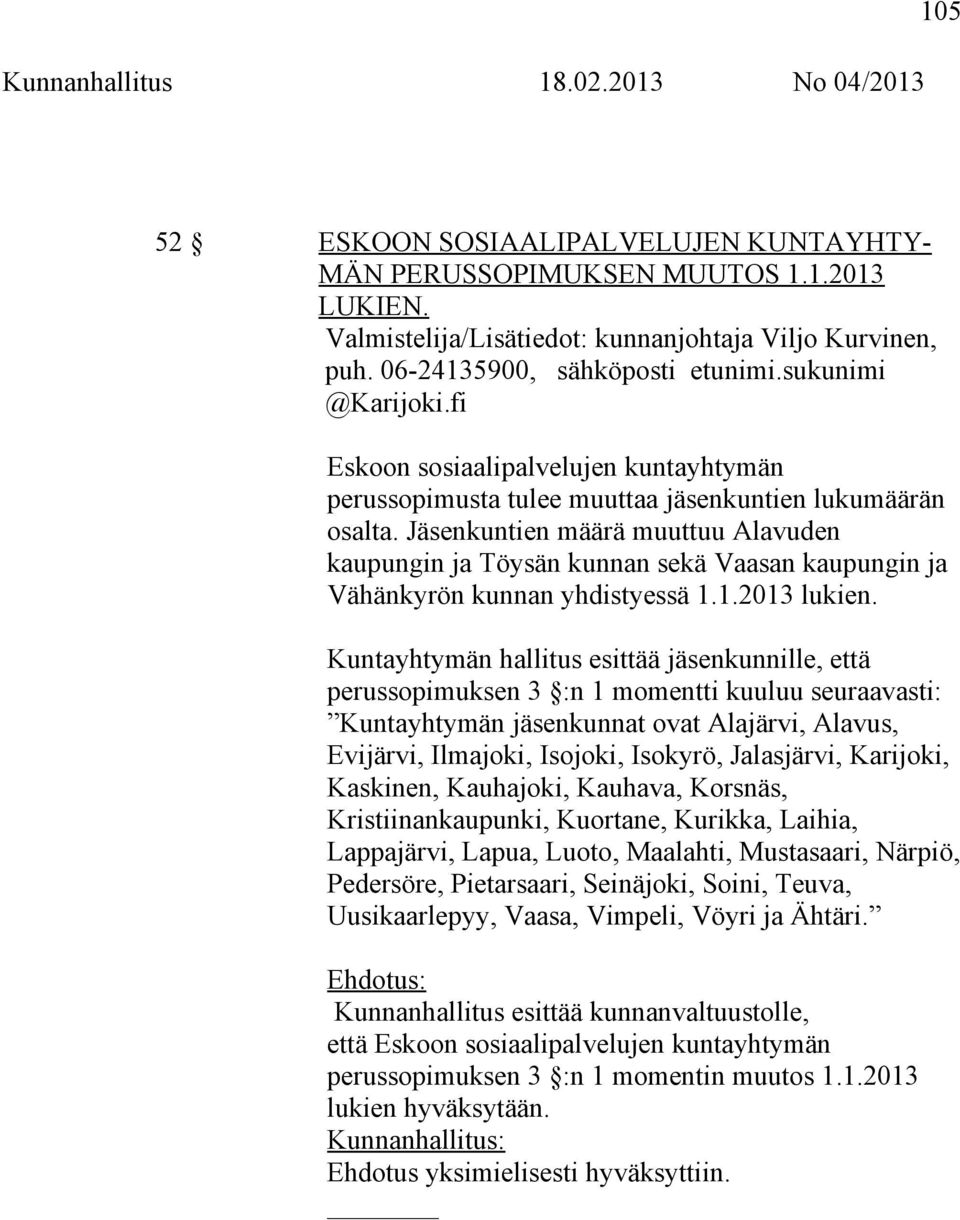 Jäsenkuntien määrä muuttuu Alavuden kaupungin ja Töysän kunnan sekä Vaasan kaupungin ja Vähänkyrön kunnan yhdistyessä 1.1.2013 lukien.