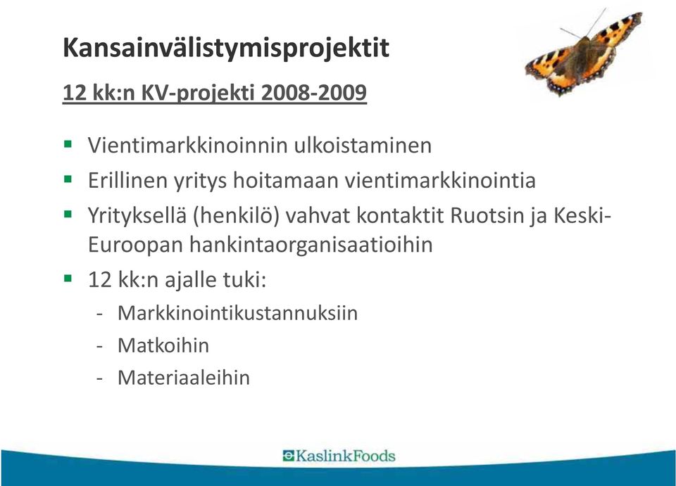 (henkilö) vahvat kontaktit Ruotsin ja Keski- Euroopan