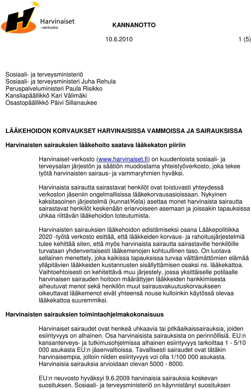 KORVAUKSET HARVINAISISSA VAMMOISSA JA SAIRAUKSISSA Harvinaisten sairauksien lääkehoito saatava lääkekaton piiriin Harvinaiset-verkosto (www.harvinaiset.