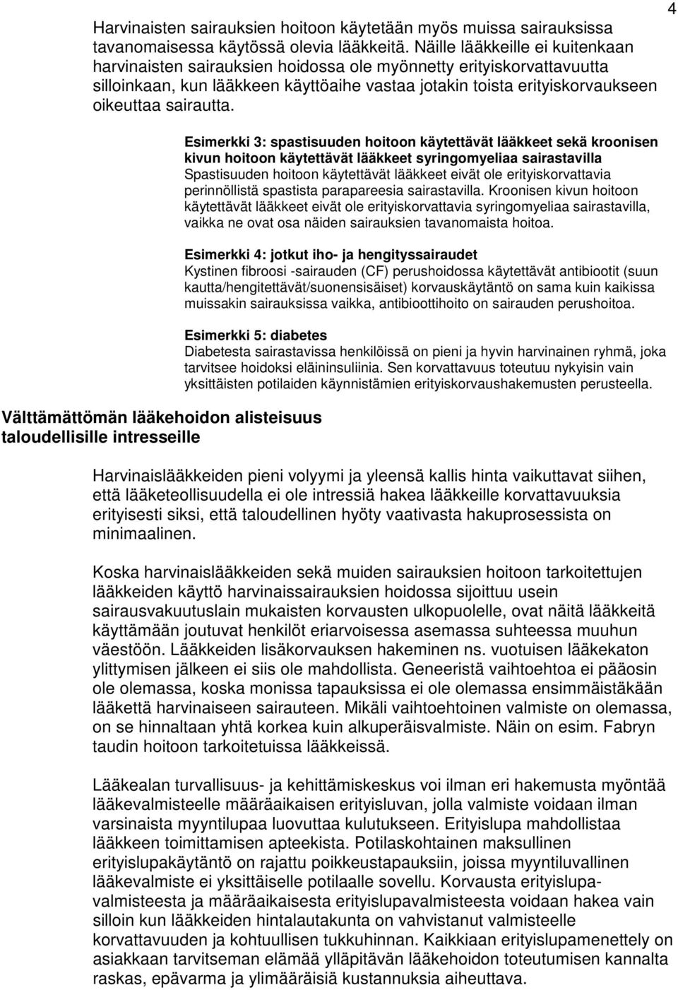 Välttämättömän lääkehoidon alisteisuus taloudellisille intresseille Esimerkki 3: spastisuuden hoitoon käytettävät lääkkeet sekä kroonisen kivun hoitoon käytettävät lääkkeet syringomyeliaa