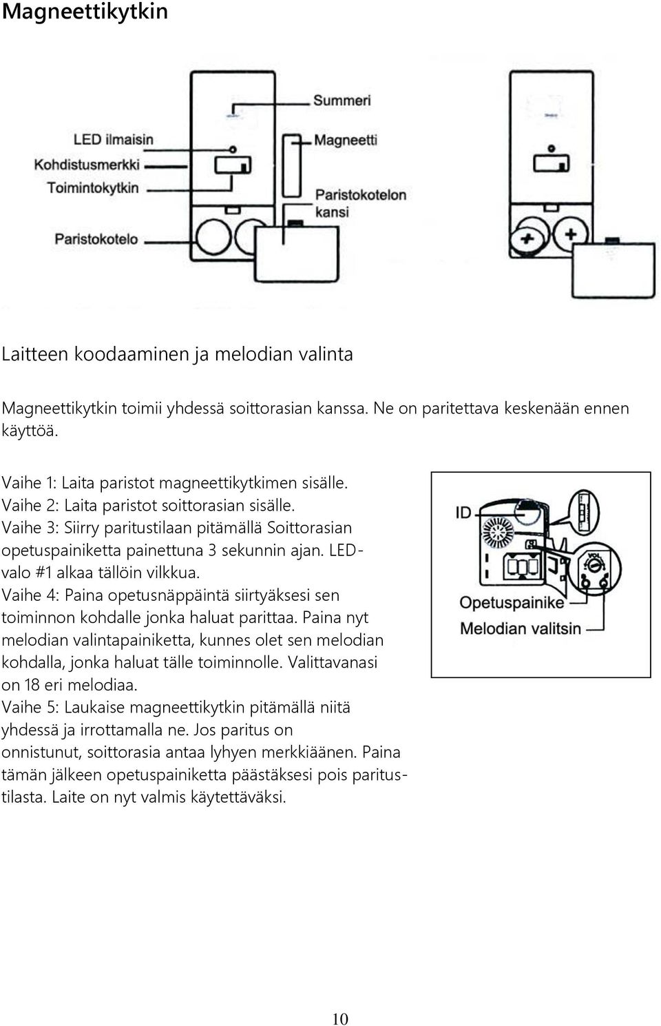 LEDvalo #1 alkaa tällöin vilkkua. Vaihe 4: Paina opetusnäppäintä siirtyäksesi sen toiminnon kohdalle jonka haluat parittaa.