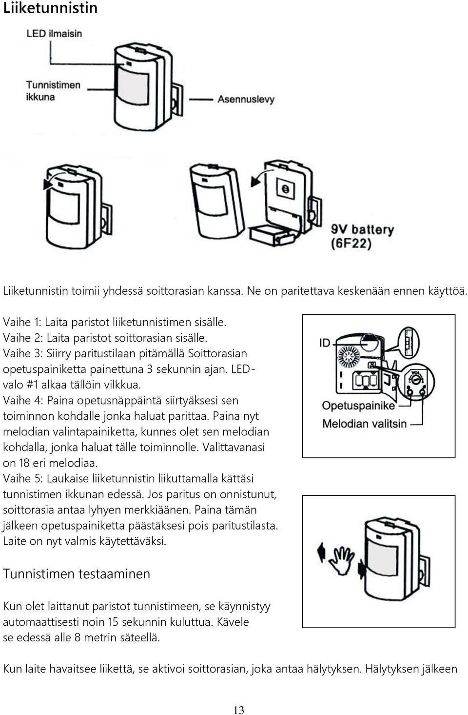 Vaihe 4: Paina opetusnäppäintä siirtyäksesi sen toiminnon kohdalle jonka haluat parittaa. Paina nyt melodian valintapainiketta, kunnes olet sen melodian kohdalla, jonka haluat tälle toiminnolle.