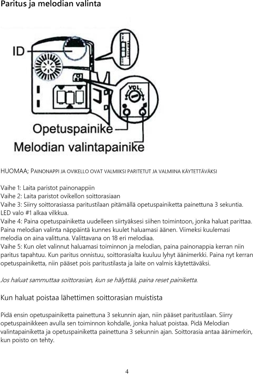 Vaihe 4: Paina opetuspainiketta uudelleen siirtyäksesi siihen toimintoon, jonka haluat parittaa. Paina melodian valinta näppäintä kunnes kuulet haluamasi äänen.