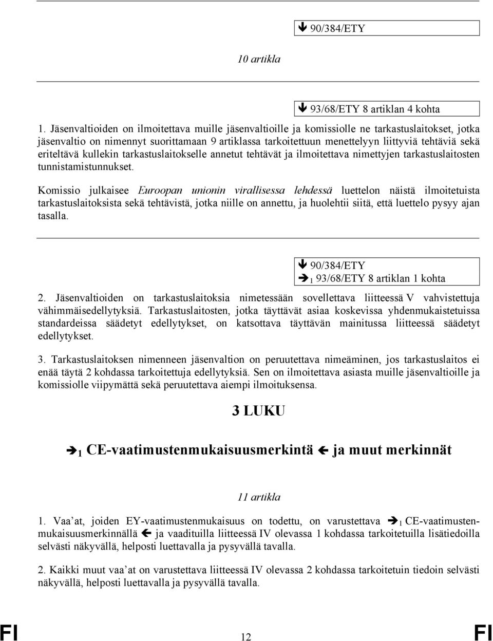 eriteltävä kullekin tarkastuslaitokselle annetut tehtävät ja ilmoitettava nimettyjen tarkastuslaitosten tunnistamistunnukset.