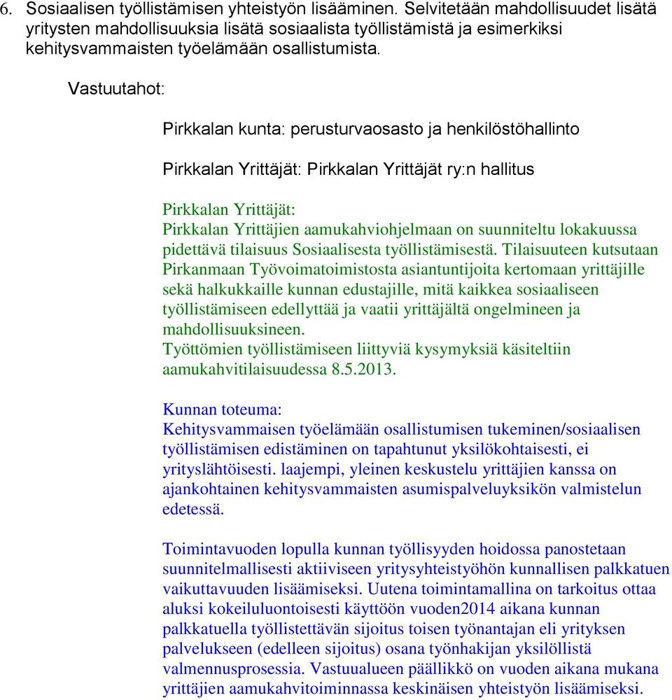 Pirkkalan kunta: perusturvaosasto ja henkilöstöhallinto Pirkkalan Yrittäjät ry:n hallitus Pirkkalan Yrittäjien aamukahviohjelmaan on suunniteltu lokakuussa pidettävä tilaisuus Sosiaalisesta