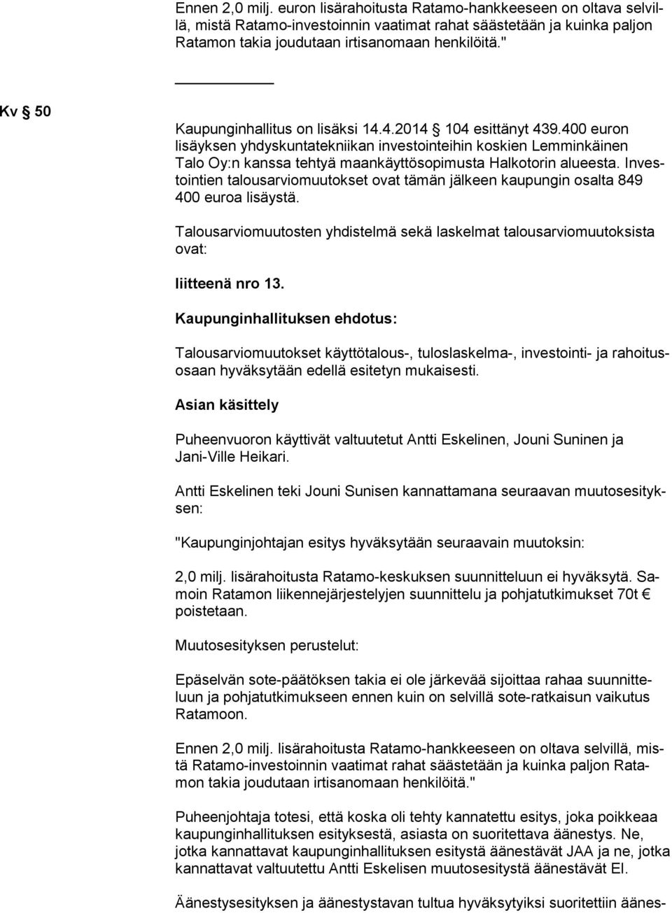 400 euron lisäyksen yhdyskuntatekniikan investointeihin koskien Lemminkäinen Talo Oy:n kanssa tehtyä maankäyttösopimusta Halkotorin alueesta.