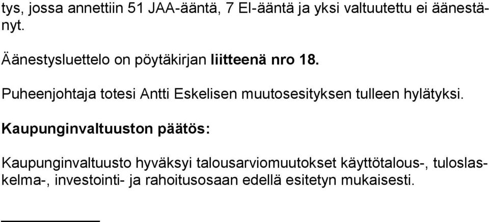 Puheenjohtaja totesi Antti Eskelisen muutosesityksen tulleen hylätyksi.