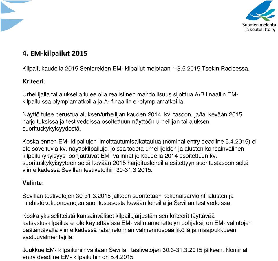 Näyttö tulee perustua aluksen/urheilijan kauden 2014 kv. tasoon, ja/tai kevään 2015 harjoituksissa ja testivedoissa osoitettuun näyttöön urheilijan tai aluksen suorituskykyisyydestä.