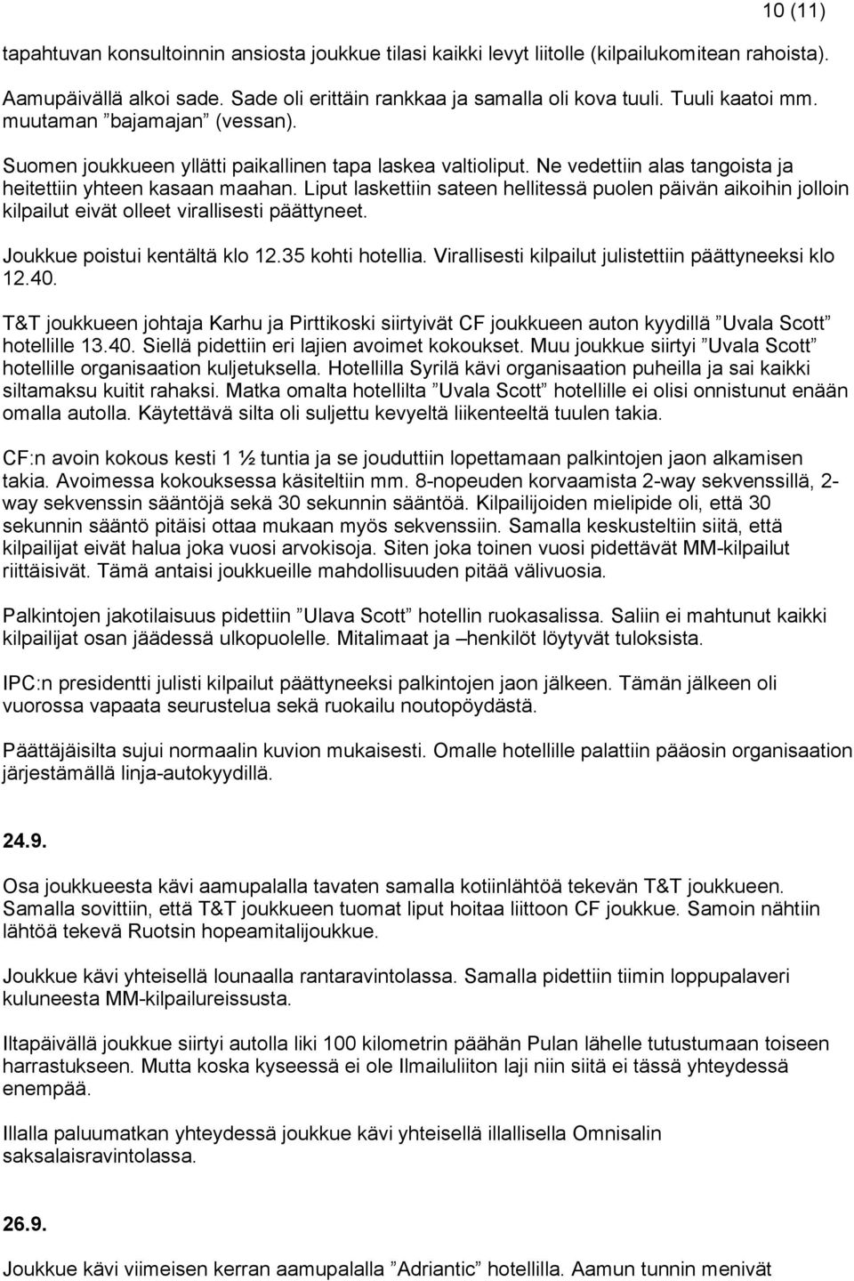 Liput laskettiin sateen hellitessä puolen päivän aikoihin jolloin kilpailut eivät olleet virallisesti päättyneet. Joukkue poistui kentältä klo 12.35 kohti hotellia.