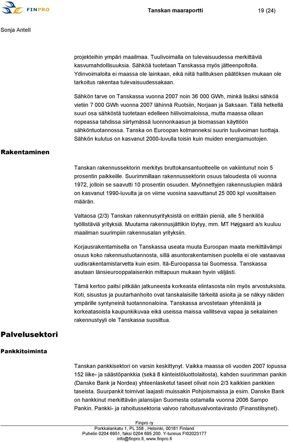 Sähkön tarve on Tanskassa vuonna 2007 noin 36 000 GWh, minkä lisäksi sähköä vietiin 7 000 GWh vuonna 2007 lähinnä Ruotsiin, Norjaan ja Saksaan.