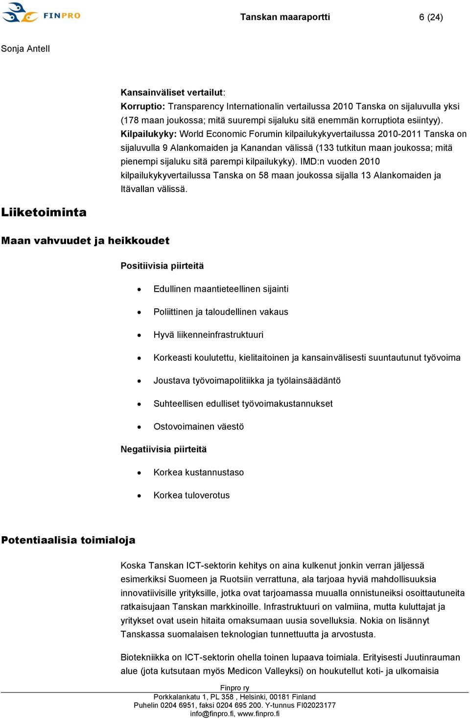 Kilpailukyky: World Economic Forumin kilpailukykyvertailussa 2010-2011 Tanska on sijaluvulla 9 Alankomaiden ja Kanandan välissä (133 tutkitun maan joukossa; mitä pienempi sijaluku sitä parempi