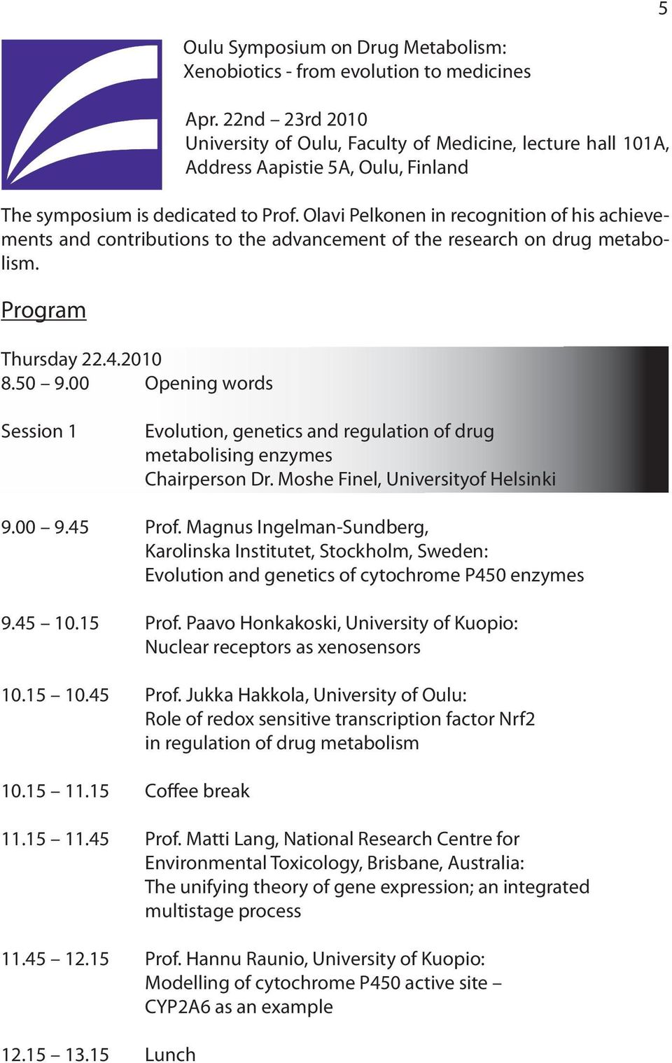 Olavi Pelkonen in recognition of his achievements and contributions to the advancement of the research on drug metabolism. Program Thursday 22.4.2010 8.50 9.