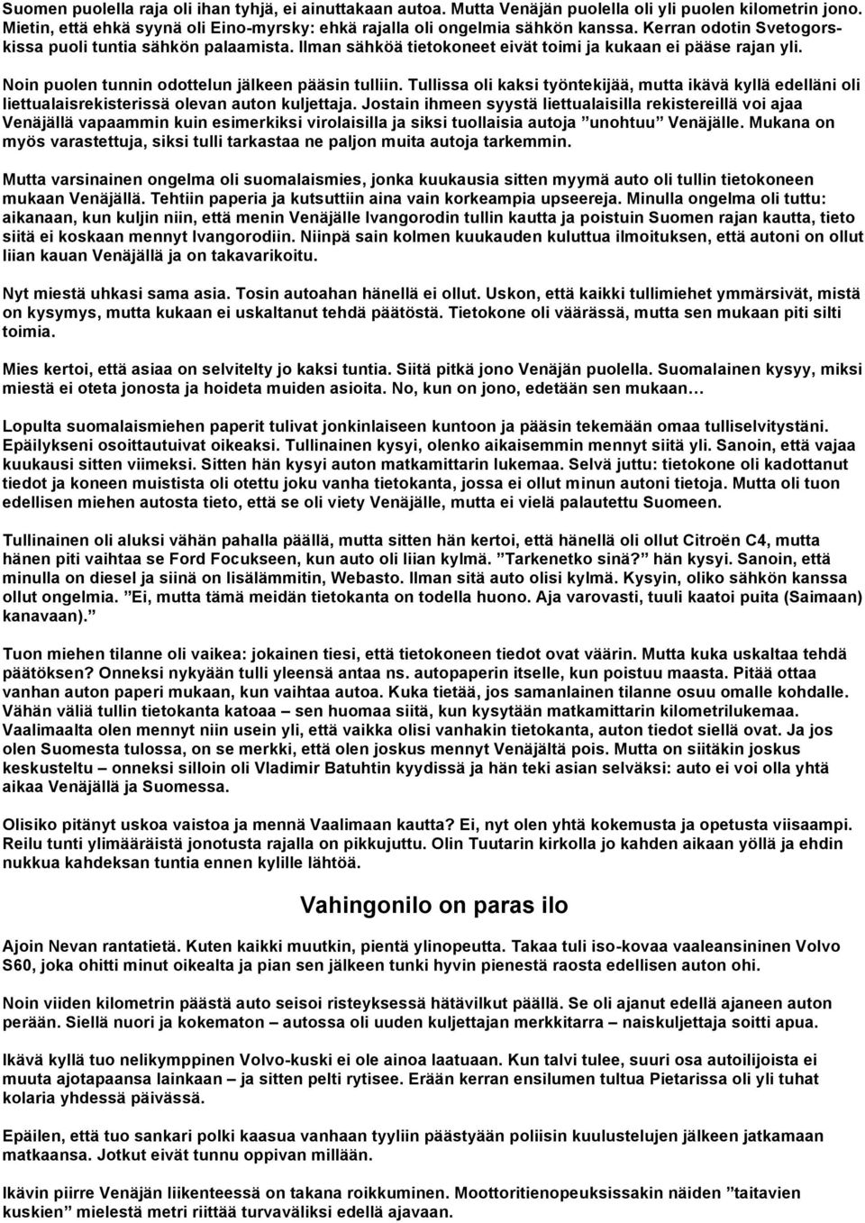 Tullissa oli kaksi työntekijää, mutta ikävä kyllä edelläni oli liettualaisrekisterissä olevan auton kuljettaja.