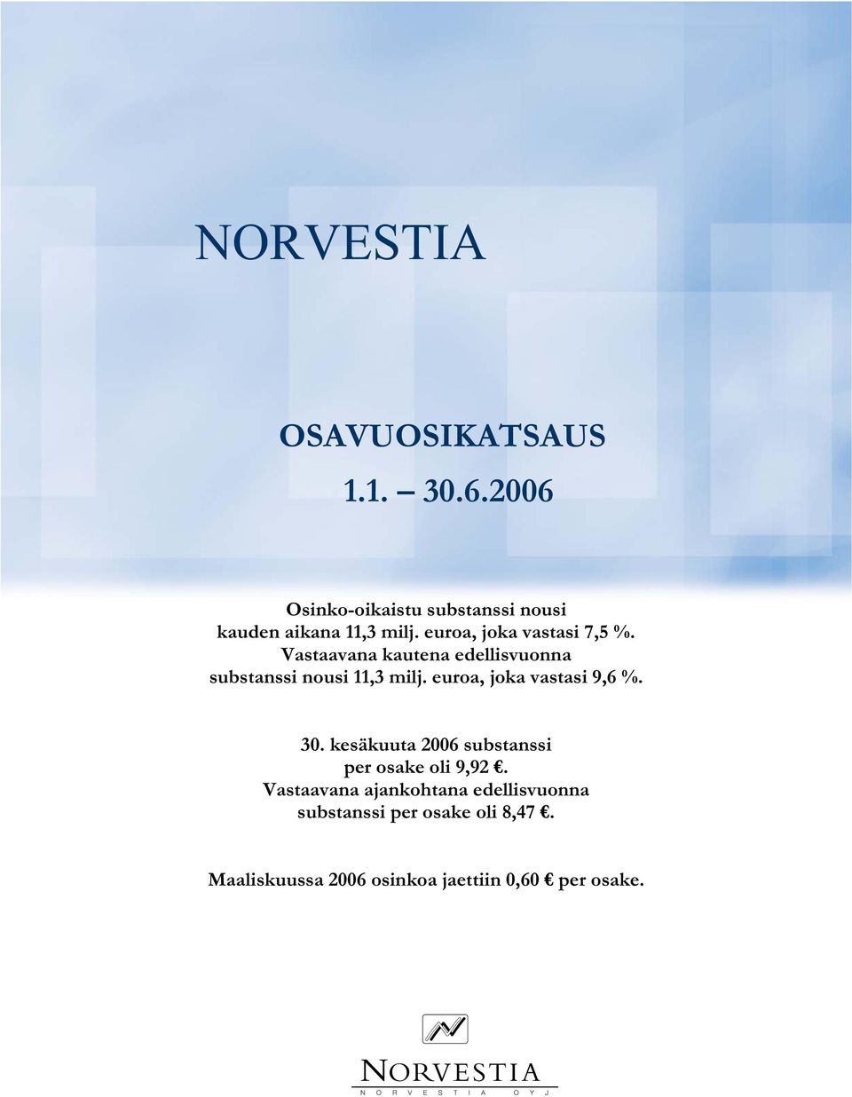 euroa, joka vastasi 9,6 %. 30. kesäkuuta 2006 substanssi per osake oli 9,92.