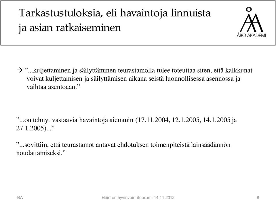 säilyttämisen aikana seistä luonnollisessa asennossa ja vaihtaa asentoaan....on tehnyt vastaavia havaintoja aiemmin (17.