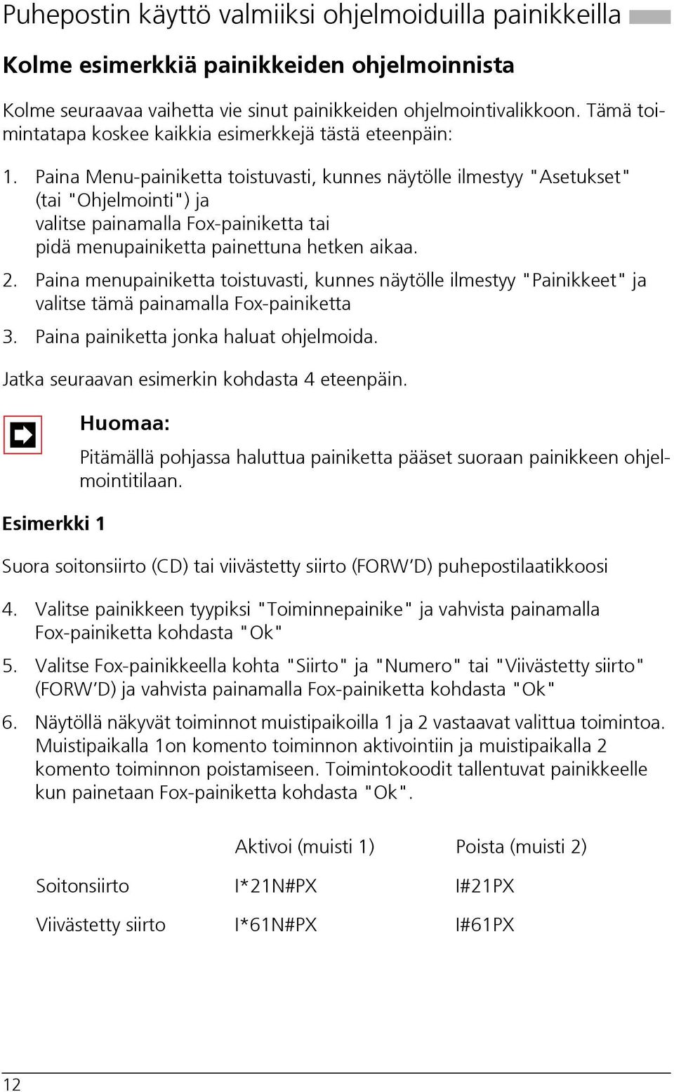 Paina Menu-painiketta toistuvasti, kunnes näytölle ilmestyy "Asetukset" (tai "Ohjelmointi") ja valitse painamalla Fox-painiketta tai pidä menupainiketta painettuna hetken aikaa. 2.