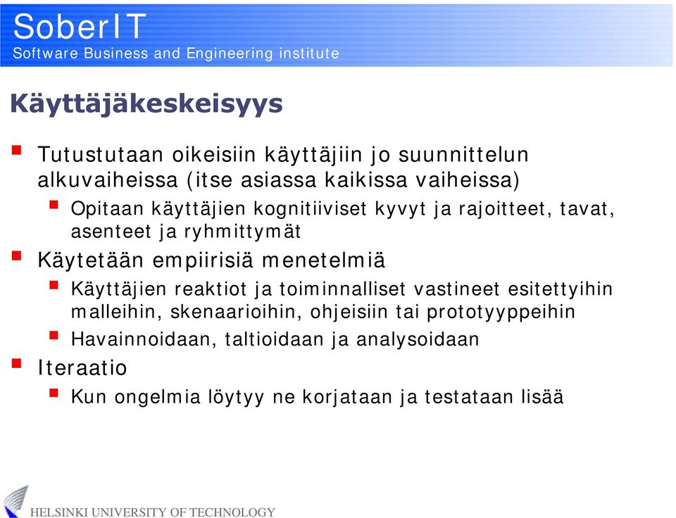 empiirisiä menetelmiä Käyttäjien reaktiot ja toiminnalliset vastineet esitettyihin malleihin, skenaarioihin,