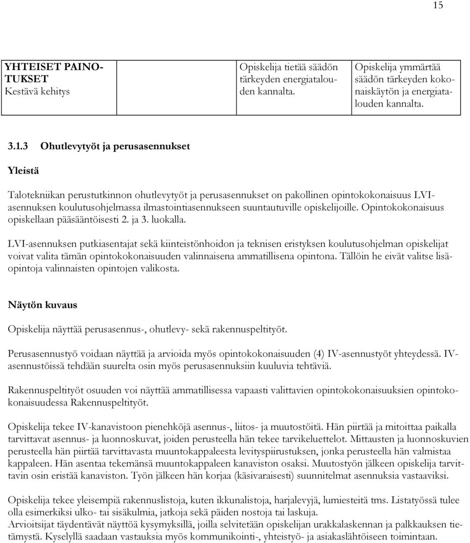 suuntautuville opiskelijoille. Opintokokonaisuus opiskellaan pääsääntöisesti 2. ja 3. luokalla.