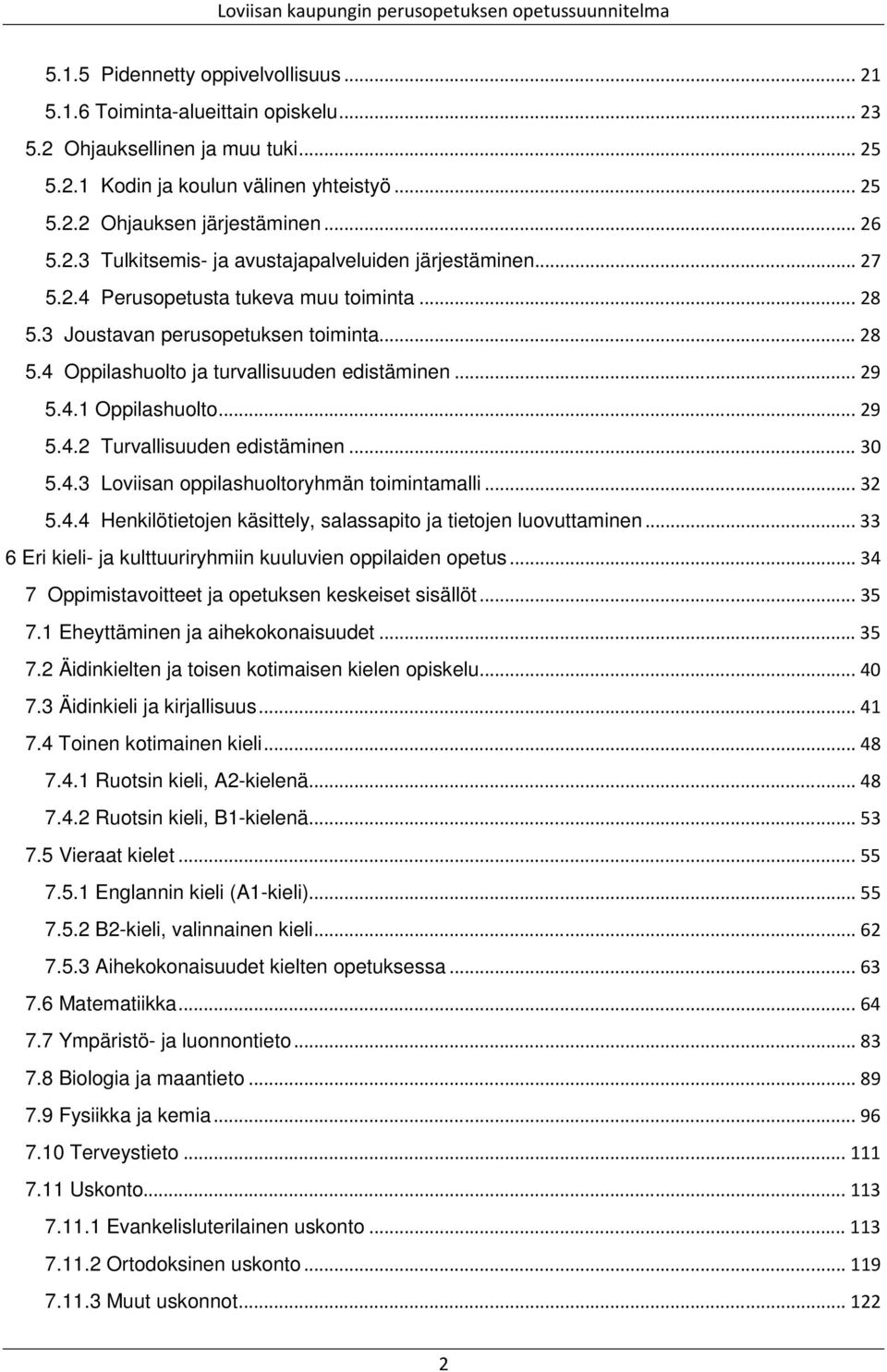 4.1 huolto... 29 5.4.2 Turvallisuuden edistäminen... 30 5.4.3 Loviisan oppilashuoltoryhmän toimintamalli... 32 5.4.4 Henkilötietojen käsittely, salassapito ja tietojen luovuttaminen.