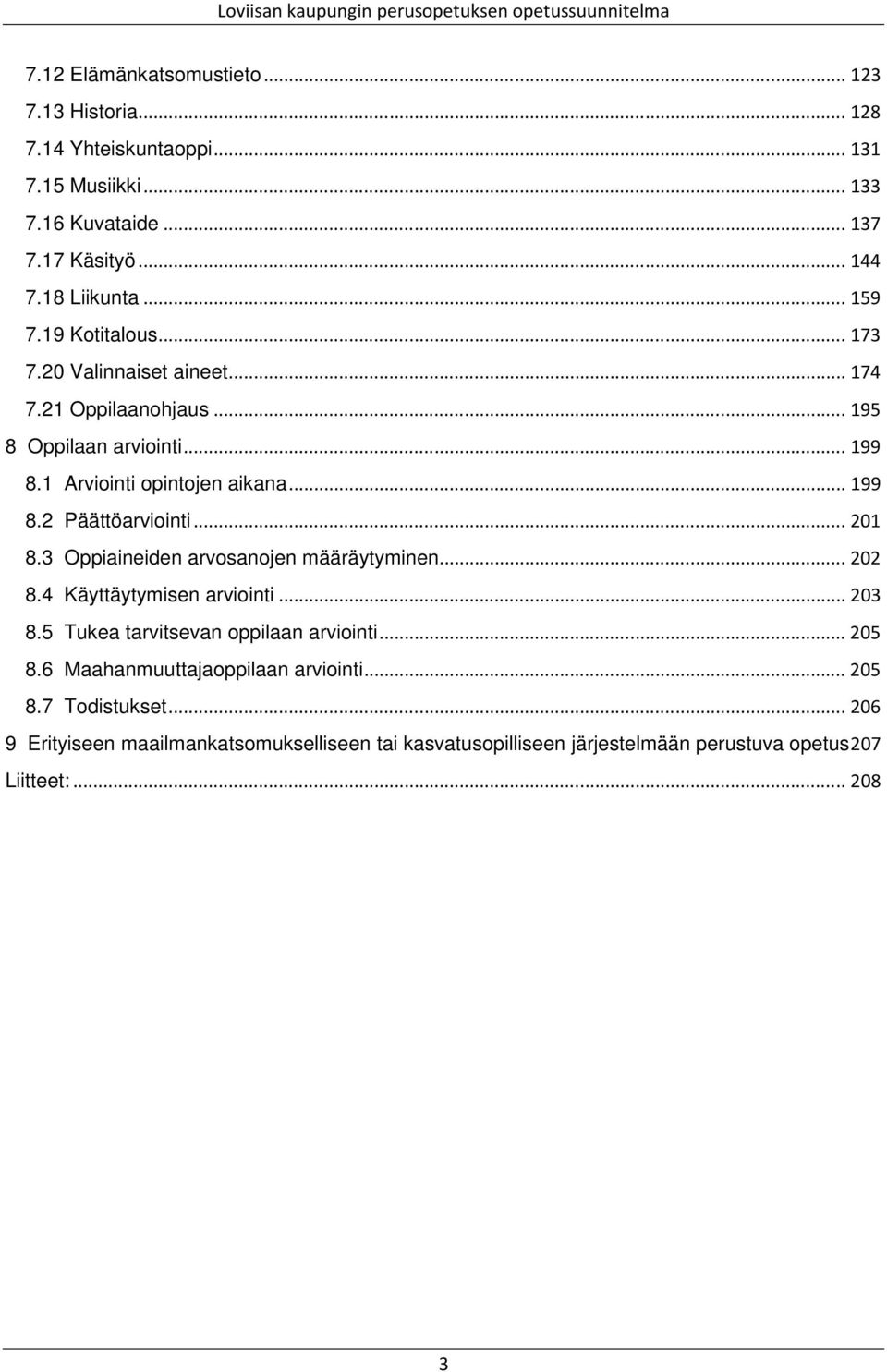 .. 201 8.3 Oppiaineiden arvosanojen määräytyminen... 202 8.4 Käyttäytymisen arviointi... 203 8.5 Tukea tarvitsevan oppilaan arviointi... 205 8.