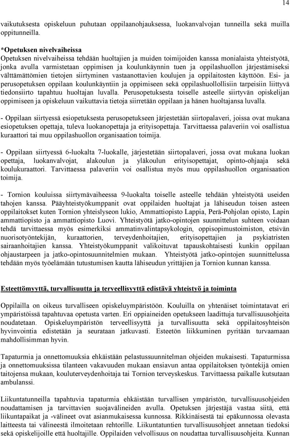 järjestämiseksi välttämättömien tietojen siirtyminen vastaanottavien koulujen ja oppilaitosten käyttöön.
