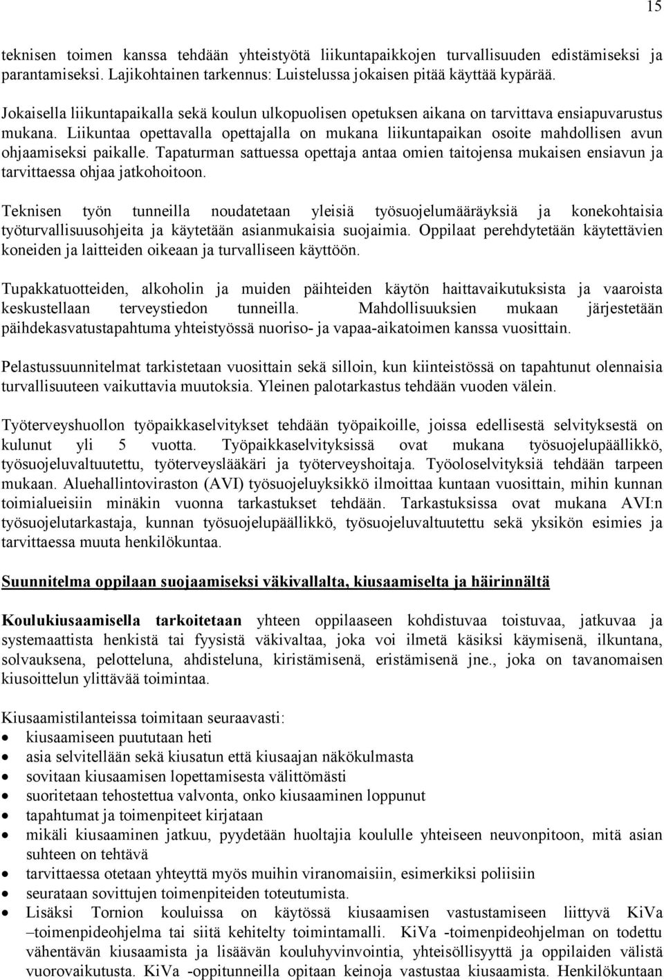 Liikuntaa opettavalla opettajalla on mukana liikuntapaikan osoite mahdollisen avun ohjaamiseksi paikalle.
