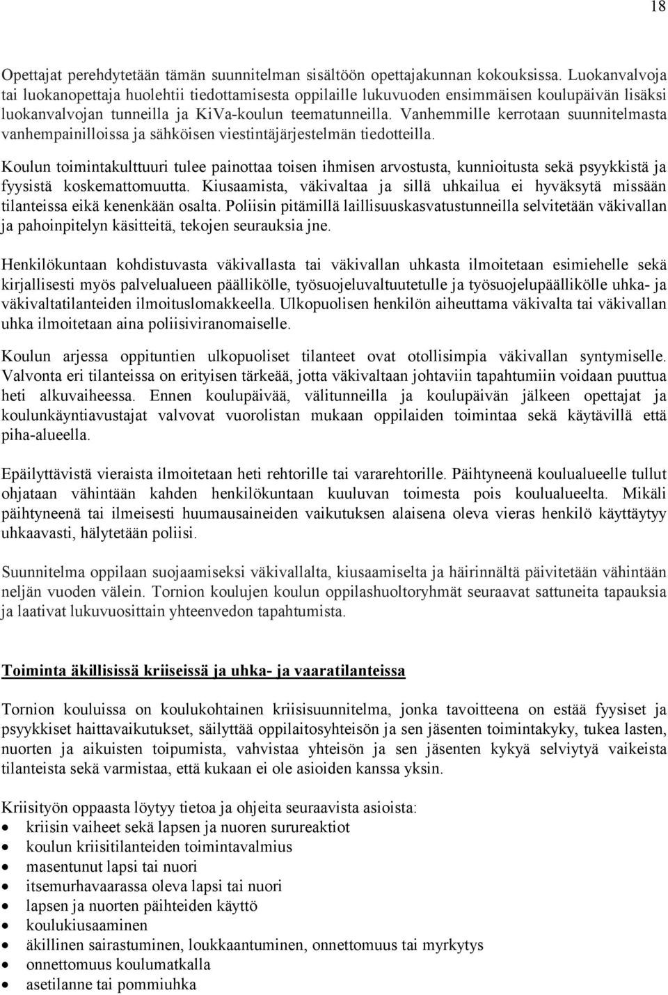 Vanhemmille kerrotaan suunnitelmasta vanhempainilloissa ja sähköisen viestintäjärjestelmän tiedotteilla.