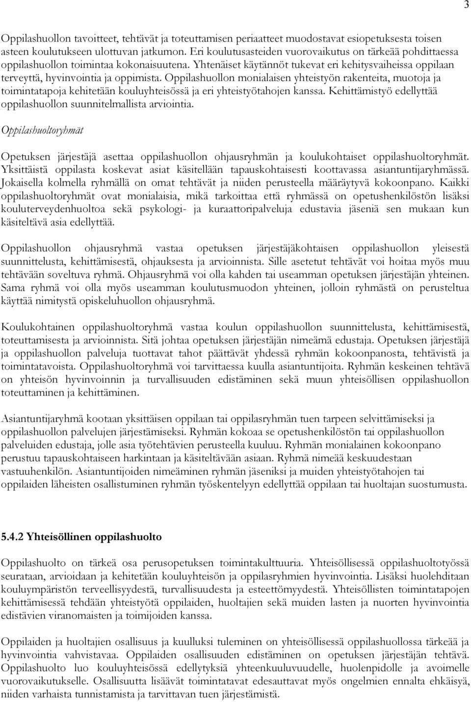 Oppilashuollon monialaisen yhteistyön rakenteita, muotoja ja toimintatapoja kehitetään kouluyhteisössä ja eri yhteistyötahojen kanssa.