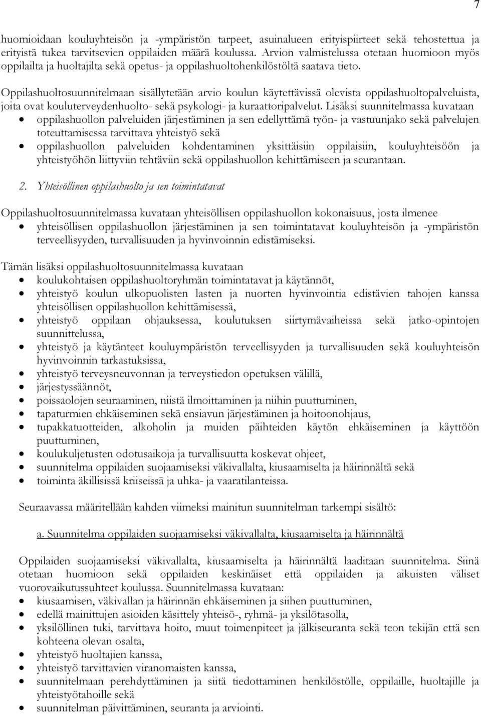 Oppilashuoltosuunnitelmaan sisällytetään arvio koulun käytettävissä olevista oppilashuoltopalveluista, joita ovat kouluterveydenhuolto- sekä psykologi- ja kuraattoripalvelut.