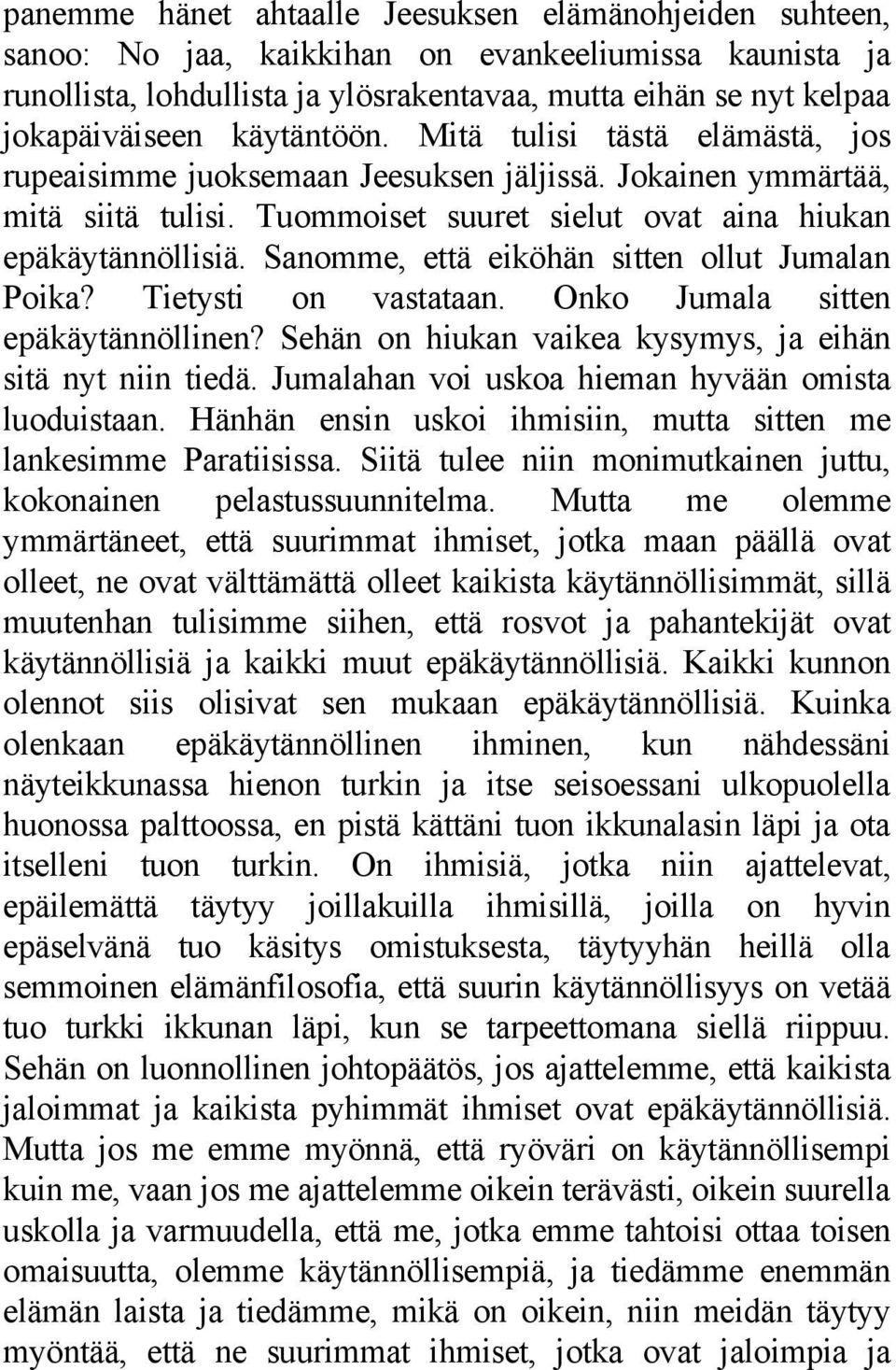 Sanomme, että eiköhän sitten ollut Jumalan Poika? Tietysti on vastataan. Onko Jumala sitten epäkäytännöllinen? Sehän on hiukan vaikea kysymys, ja eihän sitä nyt niin tiedä.