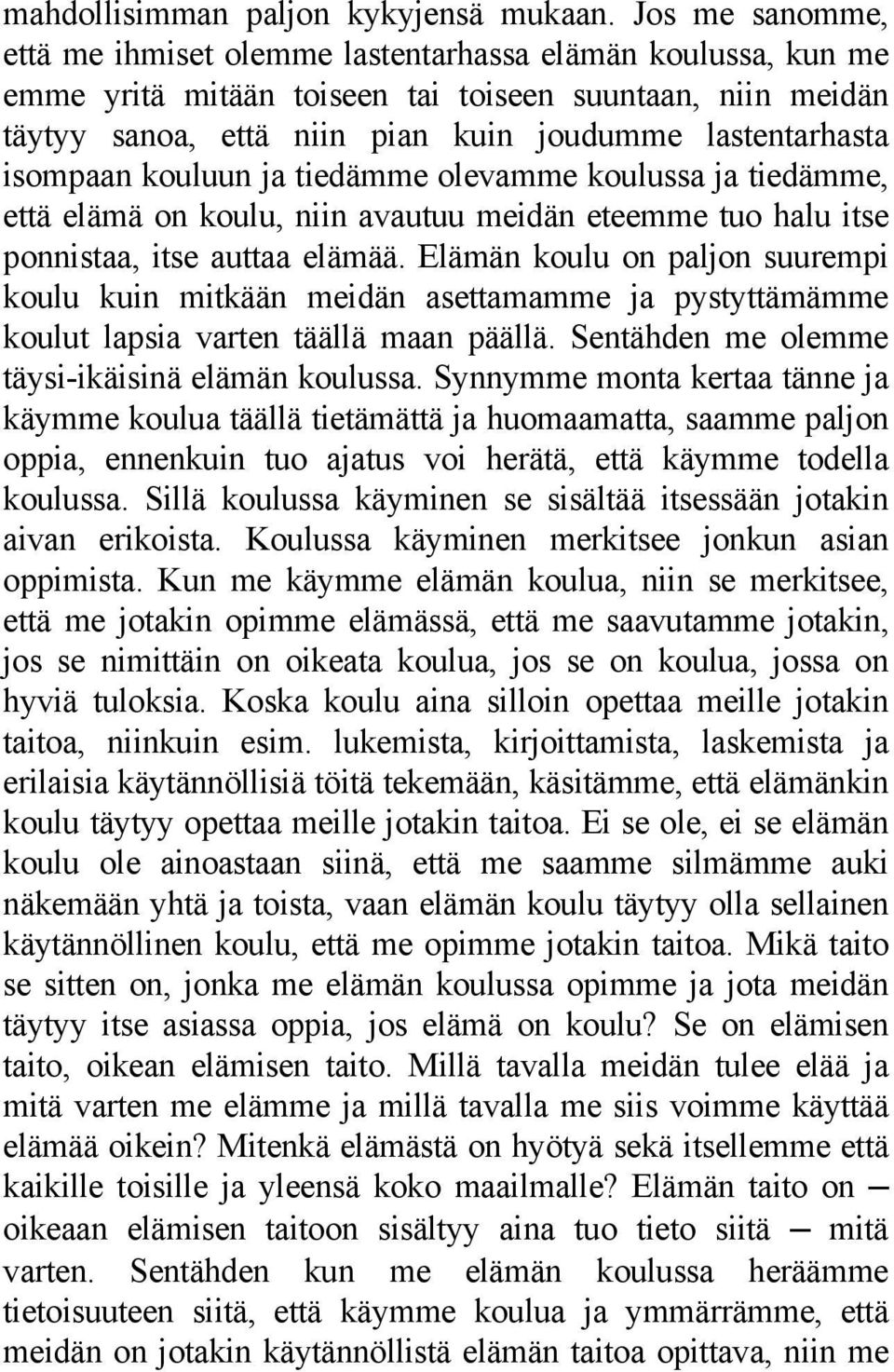 isompaan kouluun ja tiedämme olevamme koulussa ja tiedämme, että elämä on koulu, niin avautuu meidän eteemme tuo halu itse ponnistaa, itse auttaa elämää.