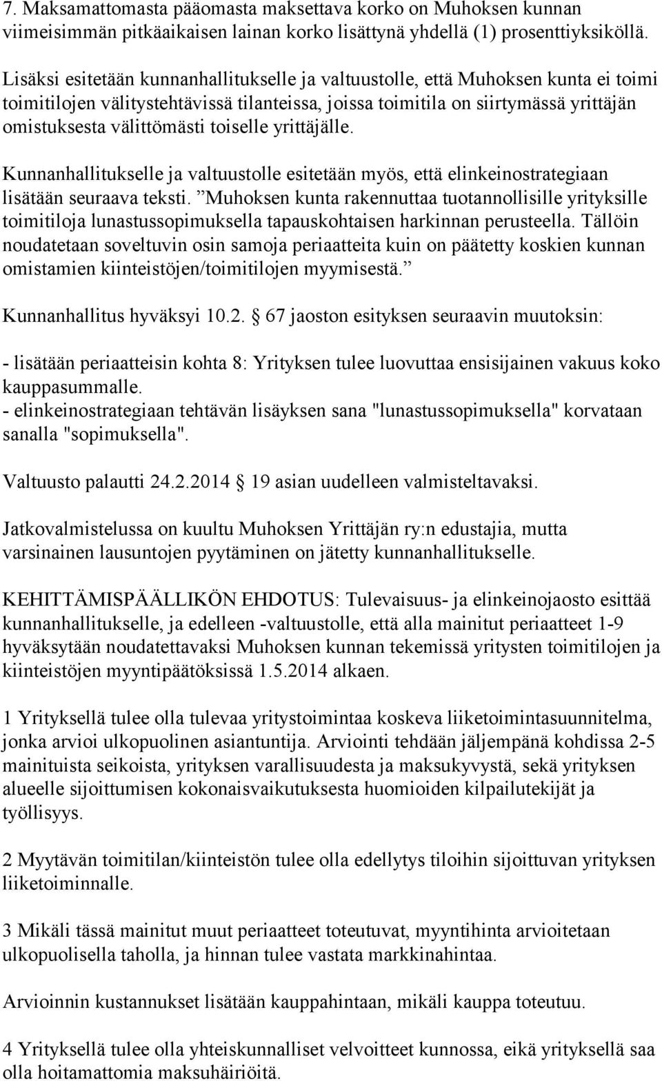 67 jaoston esityksen seuraavin muutoksin: - lisätään periaatteisin kohta 8: Yrityksen tulee luovuttaa ensisijainen vakuus koko kauppasummalle.