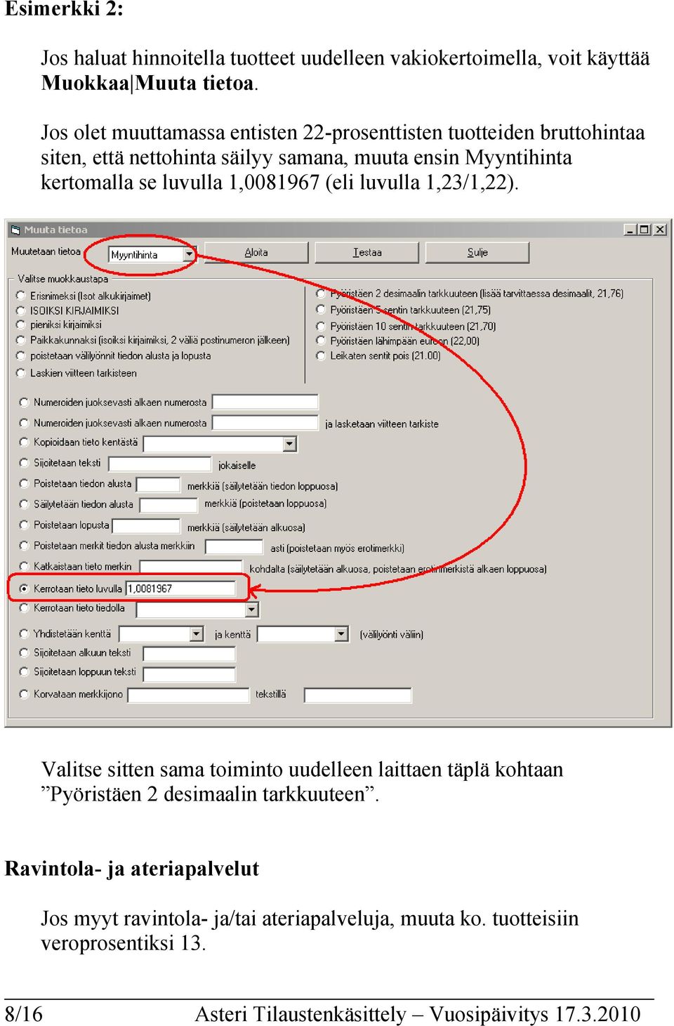 kertomalla se luvulla 1,0081967 (eli luvulla 1,23/1,22).