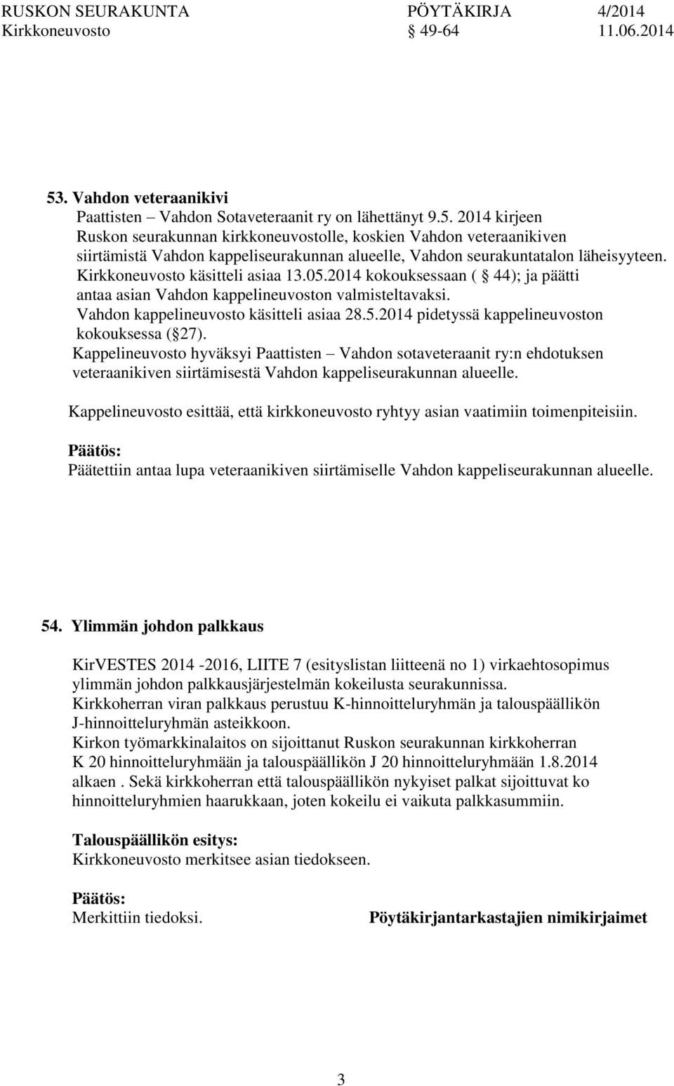 Kappelineuvosto hyväksyi Paattisten Vahd sotaveteraanit ry:n ehdotuksen veteraanikiven siirtämisestä Vahd kappeliseurakunnan alueelle.