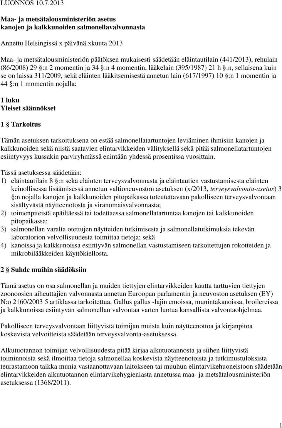 eläintautilain (441/2013), rehulain (86/2008) 29 :n 2 momentin ja 34 :n 4 momentin, lääkelain (395/1987) 21 h :n, sellaisena kuin se on laissa 311/2009, sekä eläinten lääkitsemisestä annetun lain