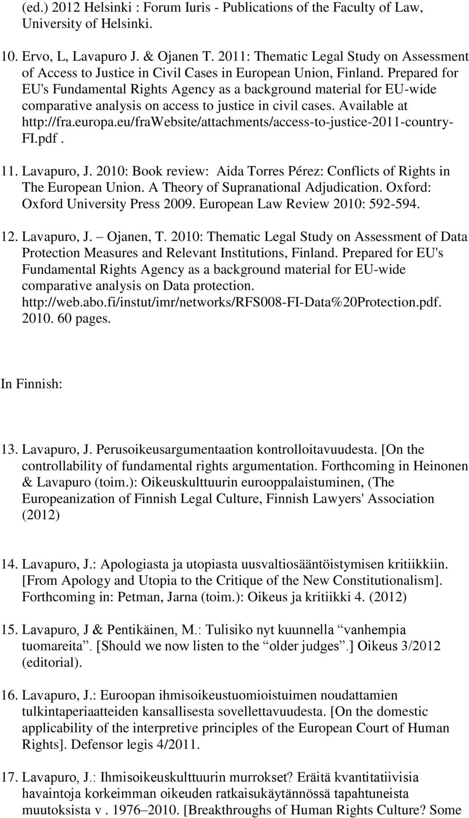 Prepared for EU's Fundamental Rights Agency as a background material for EU-wide comparative analysis on access to justice in civil cases. Available at http://fra.europa.