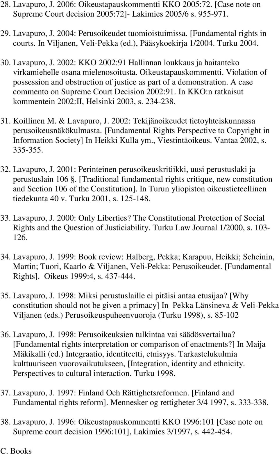 Oikeustapauskommentti. Violation of possession and obstruction of justice as part of a demonstration. A case commento on Supreme Court Decision 2002:91.