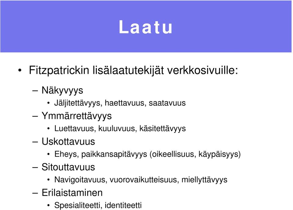 Uskottavuus Eheys, paikkansapitävyys (oikeellisuus, käypäisyys) Sitouttavuus