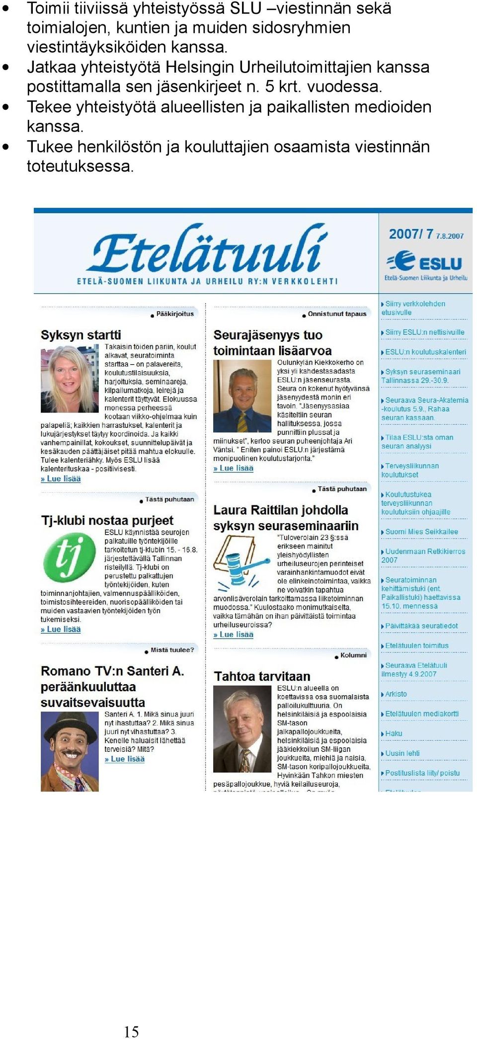 Jatkaa yhteistyötä Helsingin Urheilutoimittajien kanssa postittamalla sen jäsenkirjeet n.